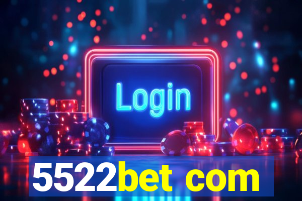 5522bet com